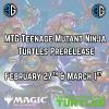 2026.03.01 MTG TMNT Prerelease (SUN 1000) SINGLES