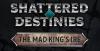 Shattered Destinies: The Mad King's Ire