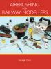 Airbrushing for Railway Modellers by G. Dent