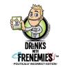Politically Incorrect Edition: Drinks with Frenemies
